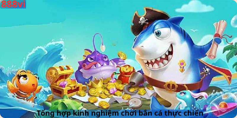 Tổng hợp kinh nghiệm chơi bắn cá thực chiến